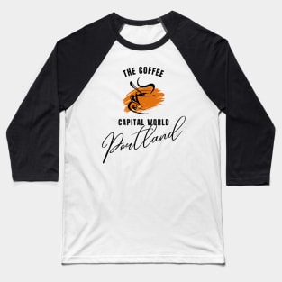 The Coffee Capital Portland |Slogans Tee Baseball T-Shirt